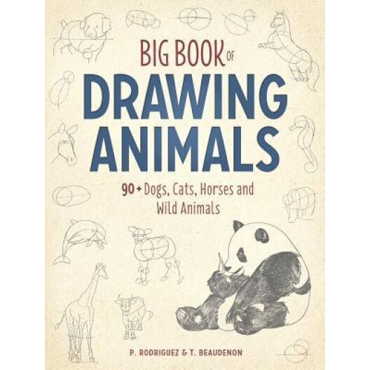 Big Book of Drawing Animals: 90+ Dogs, Cats, Horses and Wild Animals, T. Beaudenon (Author)