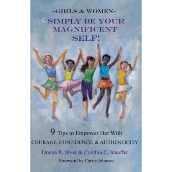 Simply Be Your Magnificent Self, Donna R. Styer (Author) Simply Be Your Magnificent Self, Donna R. Styer (Author)