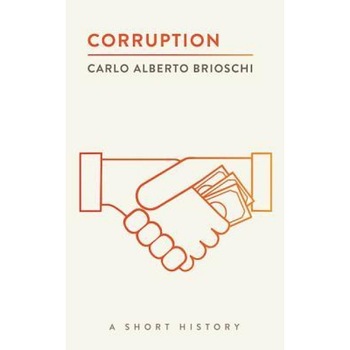 Corruption: A Short History, Carlo Alberto Brioschi (Author) Corruption: A Short History, Carlo Alberto Brioschi (Author)