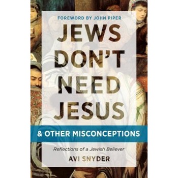 Jews Don't Need Jesus - And Other Misconceptions: Reflections of a Jewish Believer, Avi Snyder (Author) Jews Don't Need Jesus - And Other Misconceptions: Reflections of a Jewish Believer, Avi Snyder (Author)