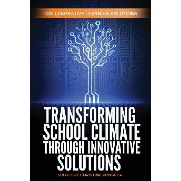 Transforming School Climate Through Innovative Solutions, Collaborative Learning Solutions (Author)