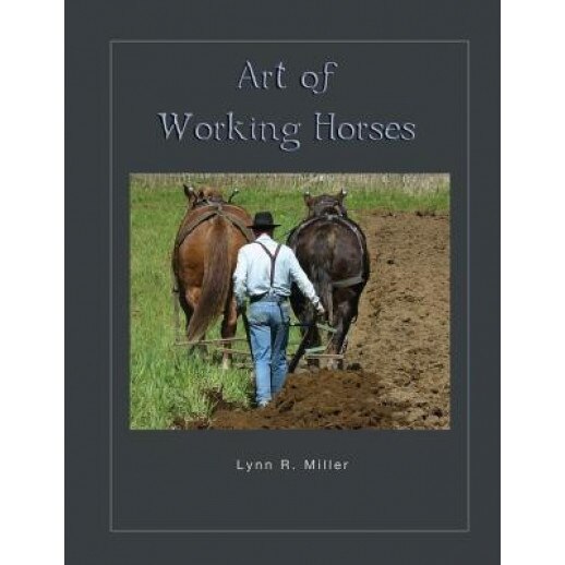 Art of Working Horses, Lynn R. Miller (Author)