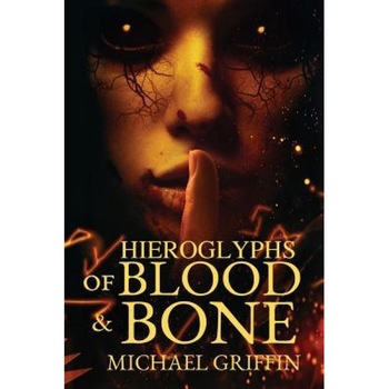 Hieroglyphs of Blood and Bone, Michael Griffin (Author) Hieroglyphs of Blood and Bone, Michael Griffin (Author)
