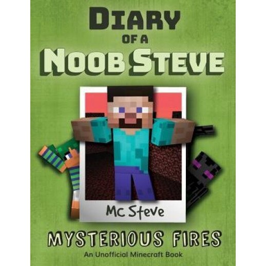Diary of a Minecraft Noob Steve: Book 1 - Mysterious Fires, MC Steve (Author)