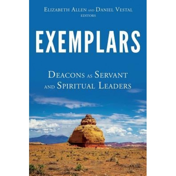 Exemplars: Deacons as Servant and Spiritual Leaders, Daniel Vestal (Author)