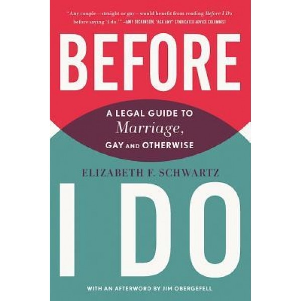 Before I Do: A Legal Guide to Marriage, Gay and Otherwise, Elizabeth F. Schwartz (Author)