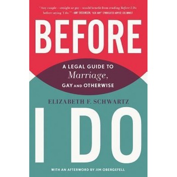 Before I Do: A Legal Guide to Marriage, Gay and Otherwise, Elizabeth F. Schwartz (Author) Before I Do: A Legal Guide to Marriage, Gay and Otherwise, Elizabeth F. Schwartz (Author)