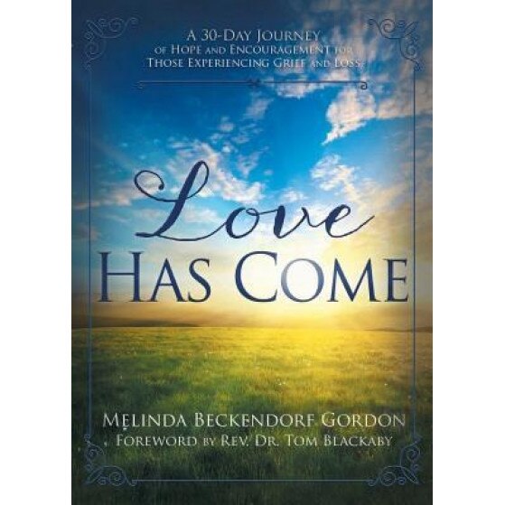 Love Has Come: A 30-Day Journey of Hope and Encouragement for Those Experiencing Grief and Loss, Melinda Beckendorf Gordon (Author)