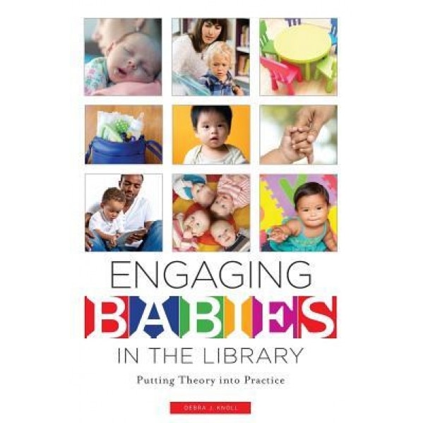 Engaging Babies in the Library: Putting Theory Into Practice, Debra J. Knoll (Author)
