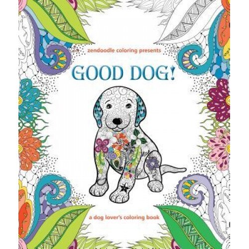 Zendoodle Coloring Presents Good Dog!: A Dog Lover's Coloring Book, Caitlin Peterson (Author)