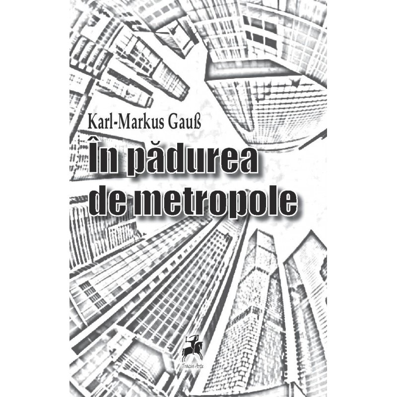 In padurea de metropole - Karl-Markus Gauss