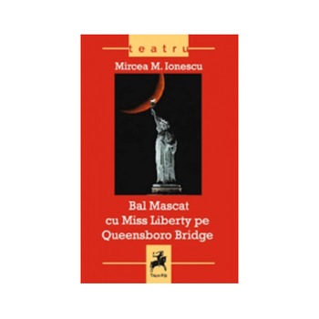 Bal mascat cu miss Liberty pe Queensboro - Mircea Ionescu Bal mascat cu miss Liberty pe Queensboro - Mircea Ionescu