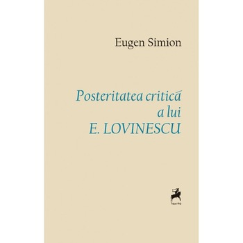 Posteritatea critica a lui E. Lovinescu - Eugen Simion Posteritatea critica a lui E. Lovinescu - Eugen Simion