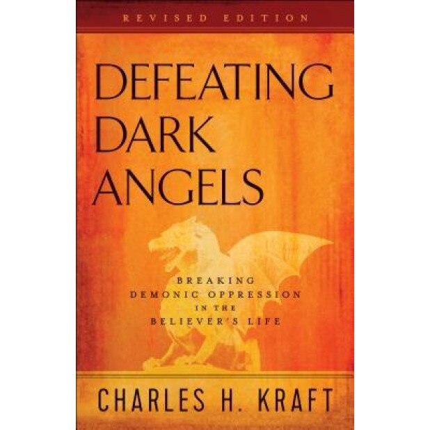 Defeating Dark Angels: Breaking Demonic Oppression in the Believer's Life, Charles H. Kraft (Author)