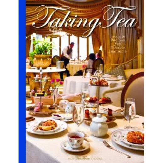 Taking Tea: Favorite Recipes from Notable Tearooms, Lorna Reeves