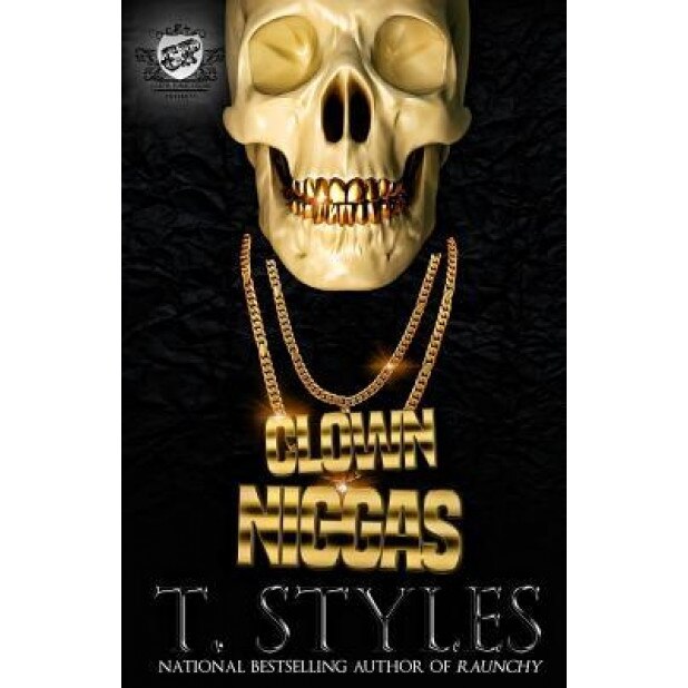 Clown Niggas (the Cartel Publications Presents), T. Styles (Author)
