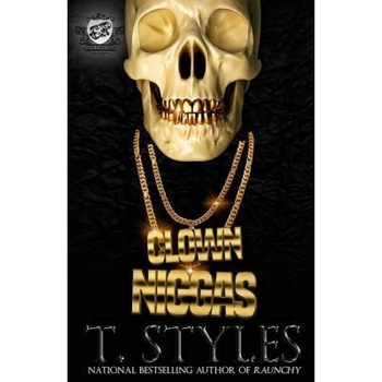 Clown Niggas (the Cartel Publications Presents), T. Styles (Author) Clown Niggas (the Cartel Publications Presents), T. Styles (Author)