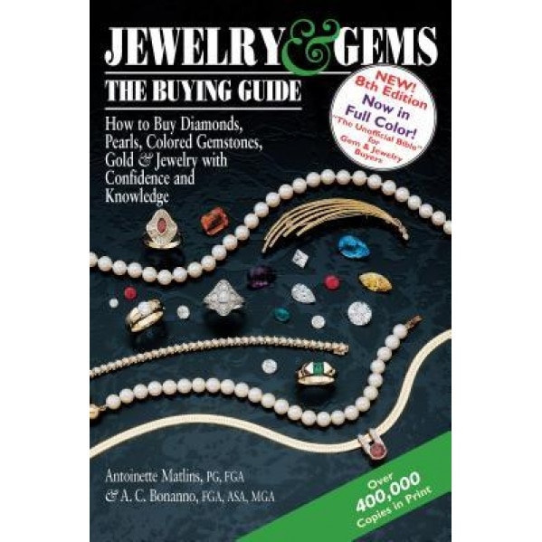 Jewelry & Gems the Buying Guide, 8th Edition: How to Buy Diamonds, Pearls, Colored Gemstones, Gold & Jewelry with Confidence and Knowledge, Antoinette Leonard Matlins (Author)