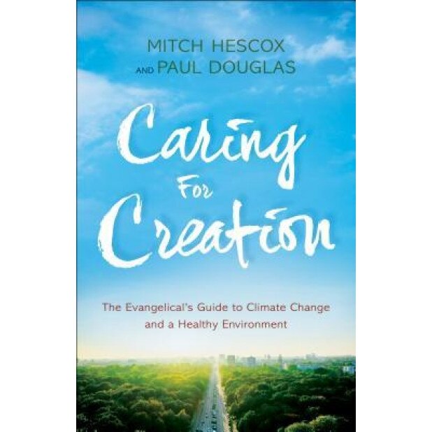 Caring for Creation: The Evangelical's Guide to Climate Change and a Healthy Environment, Paul Douglas (Author)
