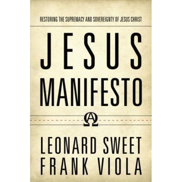 Jesus Manifesto: Restoring the Supremacy and Sovereignty of Jesus Christ, Leonard Sweet (Author)