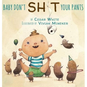 Baby Don't Sh!t Your Pants, White Cedar (Author) Baby Don't Sh!t Your Pants, White Cedar (Author)