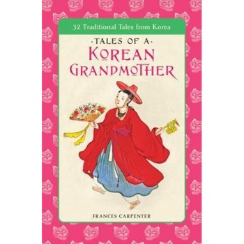Tales of a Korean Grandmother: 32 Traditional Tales from Korea, Frances Carpenter (Author) Tales of a Korean Grandmother: 32 Traditional Tales from Korea, Frances Carpenter (Author)