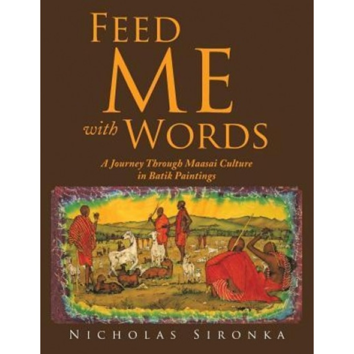 Feed Me with Words: A Journey Through Maasai Culture, Nicholas Sironka (Author)