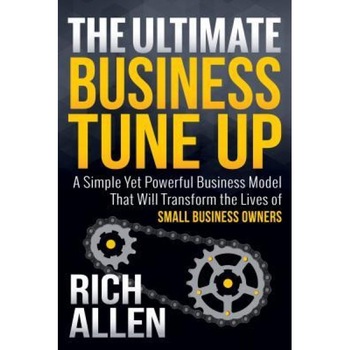 The Ultimate Business Tune Up: A Simple Yet Powerful Business Model That Will Transform the Lives of Small Business Owners - Rich Allen (Author) The Ultimate Business Tune Up: A Simple Yet Powerful Business Model That Will Transform the Lives of Small Business Owners - Rich Allen (Author)