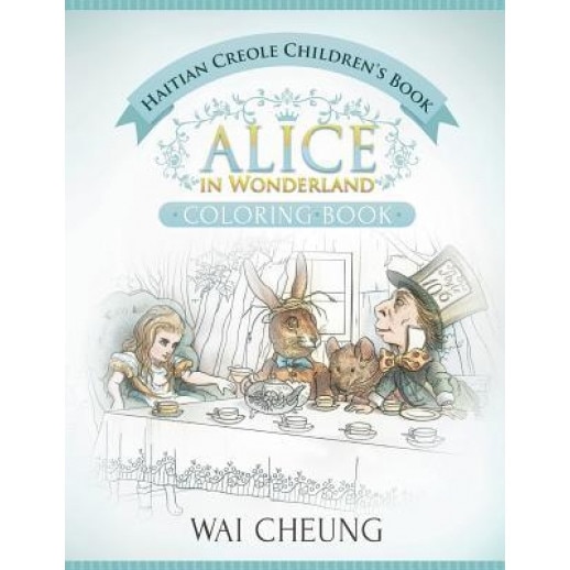 Haitian Creole Children's Book: Alice in Wonderland (English and Haitian Creole Edition), Wai Cheung (Author)