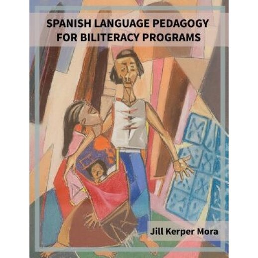 Spanish Language Pedagogy for Biliteracy Programs, Jill Kerper Mora (Author)