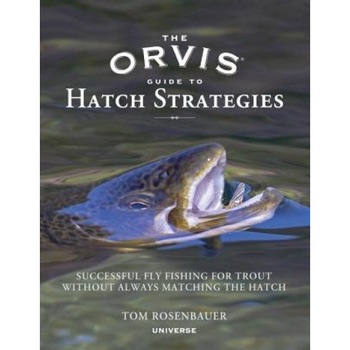The Orvis Guide to Hatch Strategies: Successful Fly Fishing for Trout Without Always Matching the Hatch, Tom Rosenbauer (Author) The Orvis Guide to Hatch Strategies: Successful Fly Fishing for Trout Without Always Matching the Hatch, Tom Rosenbauer (Author)