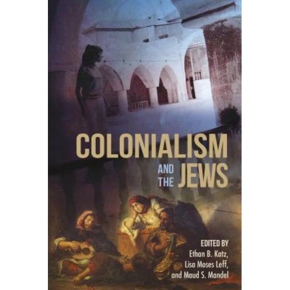 Colonialism and the Jews, Ethan B. Katz (Editor)