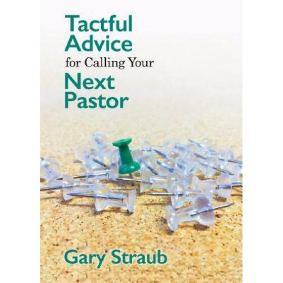 Tactful Advice for Calling Your Next Pastor, Gary Straub (Author)