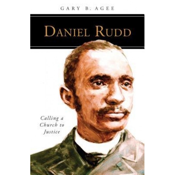 Daniel Rudd: Calling a Church to Justice, Gary B. Agee (Author)