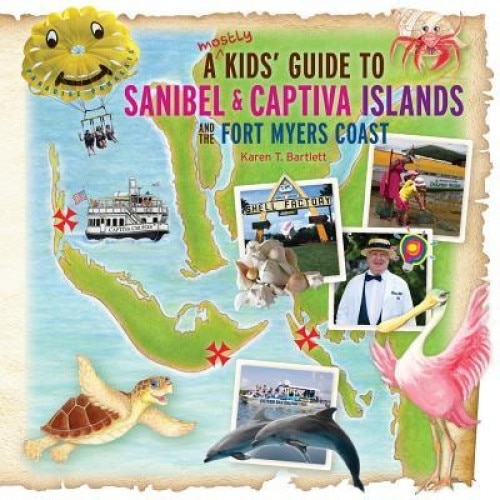 A (Mostly) Kids' Guide to Sanibel & Captiva Islands and the Fort Myers Coast, Karen T. Bartlett (Author)