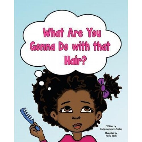 What Are You Gonna Do with That Hair?, Ndija Anderson-Yantha (Author)