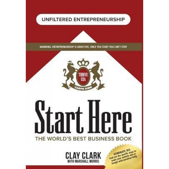 Start Here: The World's Best Business Book - Clay Clark (Author)