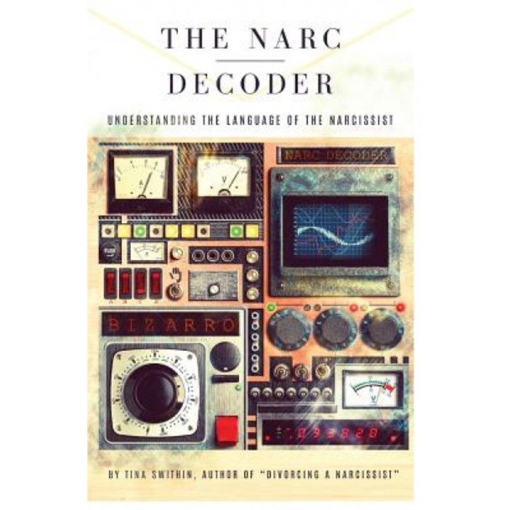 The Narc Decoder: Understanding the Language of the Narcissist, Tina Swithin (Author)