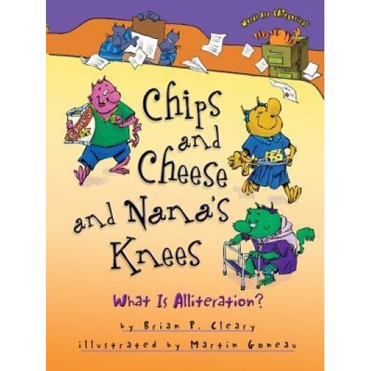 Chips and Cheese and Nana's Knees: What Is Alliteration?, Brian Cleary (Author)