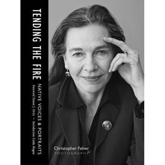 Tending the Fire: Native Voices and Portraits, Christopher Felver (Photographer)