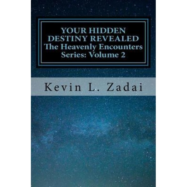 Your Hidden Destiny Revealed: Encountering God's Hidden Strategy for Your Life, Kevin L. Zadai (Author)
