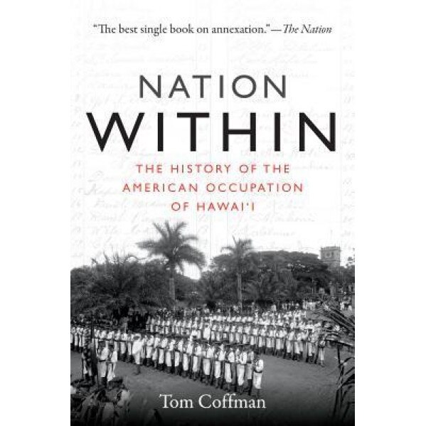 Nation Within: The History of the American Occupation of Hawai'i, Tom Coffman (Author)