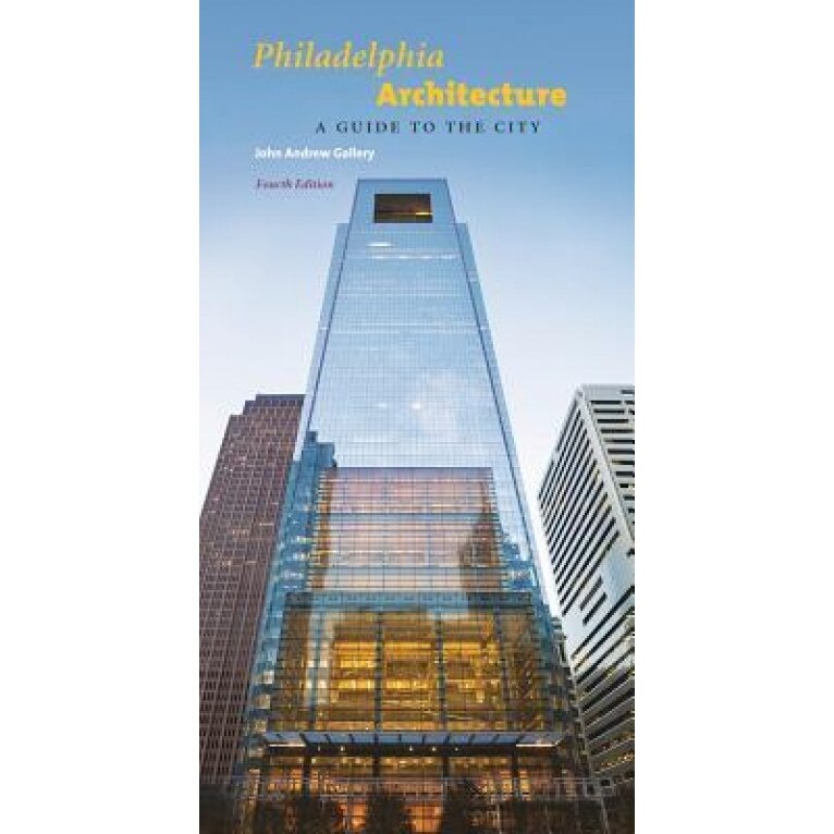 Philadelphia Architecture: A Guide to the City, Fourth Edition, Center for Architecture