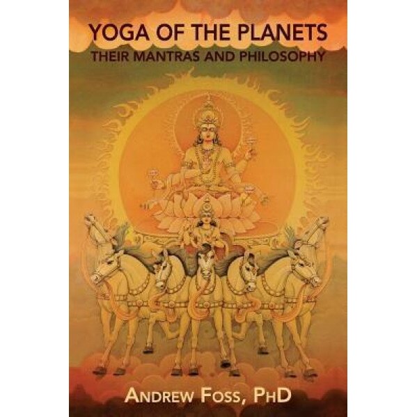 Yoga of the Planets: Their Mantras and Philosophy, Andrew Foss Phd (Author)