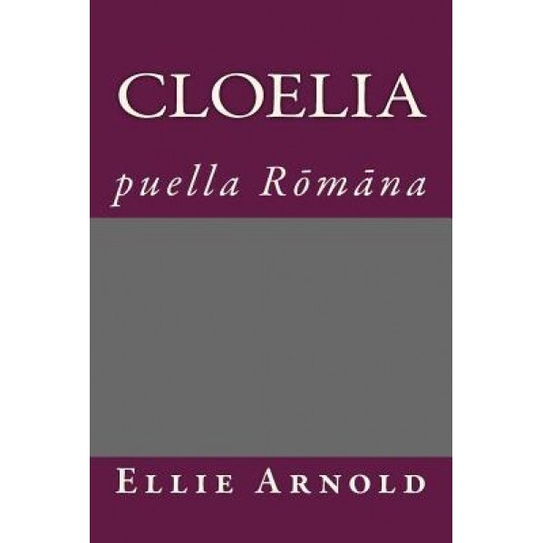 Cloelia: Puella Romana, Ellie Arnold (Author)