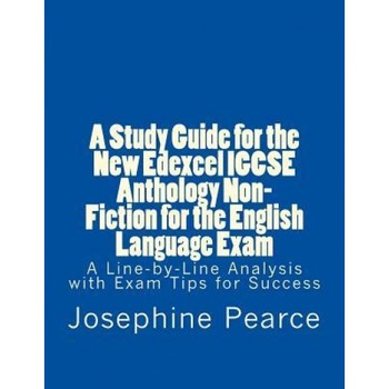 A Study Guide for the New Edexcel Igcse Anthology Non-Fiction for the English Language Exam: A Line-By-Line Analysis of the Non-Fiction Prose Extrac, MS Josephine Pearce (Author) A Study Guide for the New Edexcel Igcse Anthology Non-Fiction for the English Language Exam: A Line-By-Line Analysis of the Non-Fiction Prose Extrac, MS Josephine Pearce (Author)