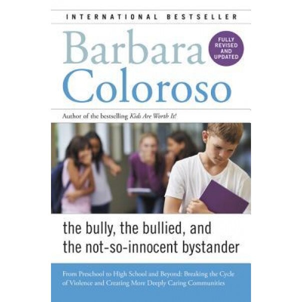 Bully, the Bullied, and the Not-So Innocent Bystander, Barbara Coloroso (Author)