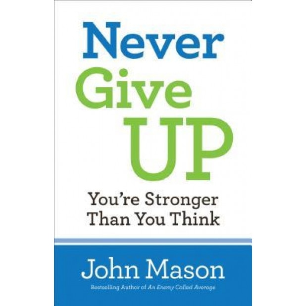 Never Give Up--You're Stronger Than You Think, John Mason (Author)