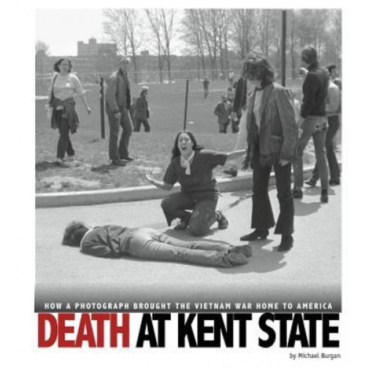 Death at Kent State: How a Photograph Brought the Vietnam War Home to America, Michael Burgan (Author)
