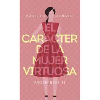 El Caracter de La Mujer Virtuosa, Marilyn Jensen (Author) El Caracter de La Mujer Virtuosa, Marilyn Jensen (Author)